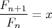 $$
\frac{F_{n+1}}{F_n} = x
$$
