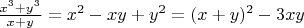 $\frac{x^3+y^3}{x+y}=x^2-xy+y^2=(x+y)^2-3xy$