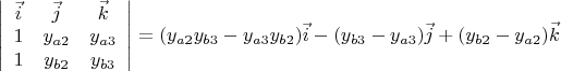 $$\left|\begin{array}{ccc} \vec{i}&\vec{j}&\vec{k}\\
1&y_{a2}&y_{a3}\\
1&y_{b2}&y_{b3}
\end{array}\right|
=(y_{a2}y_{b3}-y_{a3}y_{b2})\vec{i}-(y_{b3}-y_{a3})\vec{j}+(y_{b2}-y_{a2})\vec{k}$$