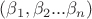 $(\beta_1,\beta_2...\beta_n)$ $(\beta_1,\beta_2...\beta_n)$