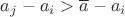 $a_j - a_i > \overline{a} - a_i$