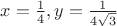 $x = \frac14, y = \frac1{4\sqrt3}$