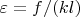 $\varepsilon=f/(kl)$