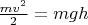 $ \frac{mv^2}{2} = mgh $