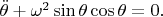$\ddot{\theta}+\omega^2\sin\theta\cos\theta=0.$