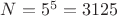 $N=5^ 5=3125$