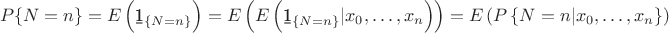 $$
P\{N=n\}=E\left({\b 1}_{\{N=n\}}\right)=E\left(E\left({\b 1}_{\{N=n\}}|x_0,\dots,x_n\right)\right)=E\left(P\left\{N=n|x_0,\dots,x_n\right\}\right)
$$