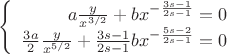 $$\left\{
\begin{array}{rcl}
a\frac{y}{x^{3/2}}+bx^{-\frac{3s-1}{2s-1}}=0\\
\frac{3a}{2}\frac{y}{x^{5/2}}+\frac{3s-1}{2s-1}bx^{-\frac{5s-2}{2s-1}}=0 \\
\end{array}
\right.$$