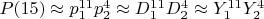 $P(15)\approx p_1^{11}p_2^4 \approx D_1^{11}D_2^4\approx Y_1^{11}Y_2^4$