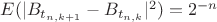 $E(|B_{t_{n,k+1}} - B_{t_{n,k}}|^2) =  2^{-n}$