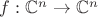 $f:\mathbb{C}^n\to\mathbb{C}^n$