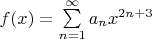 $f(x)=\sum\limits_{n=1}^{\infty} a_n x^{2n+3}$
