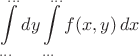 $\displaystyle\int\limits_{...}^{...}dy\int\limits_{...}^{...} f(x,y)\,dx$