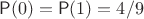 $\mathsf P(0)=\mathsf P(1)=4/9$