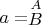 $a=\stackrel{A}{B}$