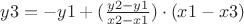 $y3 = -y1+(\frac {y2-y1}{x2-x1}) \cdot (x1-x3)$