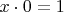 $x\cdot 0=1$