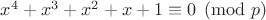 $x^4 + x^3 + x^2 + x + 1 \equiv 0 \pmod{p}$
