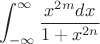 $$ \int_{-\infty}^{\infty} \frac {x^{2m}dx} { 1 + x^{2n} } $$