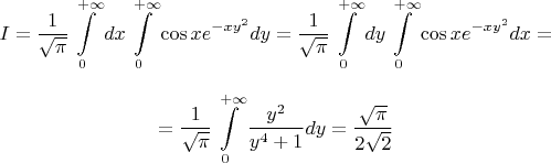$$
I=\frac{1}{\sqrt\pi}\int\limits_0^{+\infty} dx\int\limits_0^{+\infty}\cos x e^{-xy^2}dy=\frac{1}{\sqrt\pi}\int\limits_0^{+\infty}dy\int\limits_0^{+\infty}\cos xe^{-xy^2}dx=
$$
$$
=\frac1{\sqrt\pi}\int\limits_0^{+\infty}\frac{y^2}{y^4+1}dy=\frac{\sqrt{\pi}}{2\sqrt 2}
$$