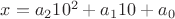 $x=a_210^2+a_110+a_0$
