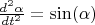 $\frac{d^2\alpha}{dt^2}=\sin(\alpha)$