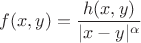$$
   f(x,y) = \frac{h(x,y)}{|x-y|^{\alpha}}
$$