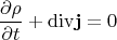 $$
\frac{\partial \rho}{\partial t} + {\rm div} {\bf j}=0
$$