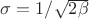 $\sigma = 1/\sqrt{2\beta}$