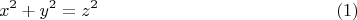 $$x^2+y^2=z^2  \eqno (1)$$
