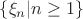 $\left\{ {{\xi }_{n}}|n\ge 1 \right\}$