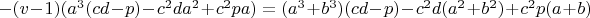 $-(v-1)(a^3(cd-p)-c^2da^2+c^2pa)=(a^3+b^3)(cd-p)-c^2d(a^2+b^2)+c^2p(a+b)$