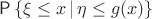 $\Prob\left\{\xi \le x\,|\,\eta \le g(x)\right\}$