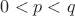 $0 < p < q$