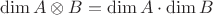 $$\displaystyle \dim A\otimes B=\dim A\cdot \dim B$$