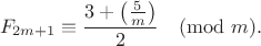 $$F_{2m+1} \equiv \frac{3+\left(\frac{5}{m}\right)}2 \pmod{m}.$$