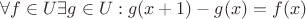 $\forall f \in U \exists g\in U :g(x+1)-g(x)=f(x)$ $\forall f \in U \exists g\in U :g(x+1)-g(x)=f(x)$