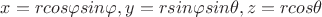 $ x=r cos \varphi sin \varphi, y=r sin \varphi sin \theta, z=r cos \theta $