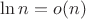 $\ln n = o(n)$
