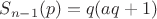 $S_{n-1}(p)=q(aq+1)$