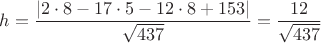 $h=\dfrac{|2\cdot 8 - 17\cdot 5 - 12\cdot 8 + 153|}{\sqrt{437}}=\dfrac{12}{\sqrt{437}}$