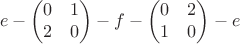 $$e-\begin{pmatrix}0&1\\2&0\end{pmatrix}-f-\begin{pmatrix}0&2\\1&0\end{pmatrix}-e$$