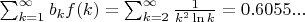 $\sum_{k=1}^\infty b_kf(k)=\sum_{k=2}^\infty\frac{1}{k^2\ln k}=0.6055...$