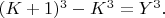 $(K+1)^3 - K^3 =Y^3.$
