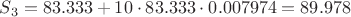 $S_{3} = 83.333 + 10 \cdot 83.333 \cdot 0.007974 = 89.978$