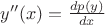 $y''(x)=\frac{dp(y)}{dx}$