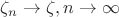 $\zeta_n \rightarrow \zeta, n \rightarrow \infty $
