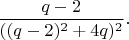 $$\frac{q-2}{((q-2)^2+4q)^2}.$$