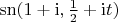 $\mathrm{sn}(1 + \mathrm{i}, \frac{1}{2} + \mathrm{i}t)$