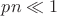 $pn\ll 1$